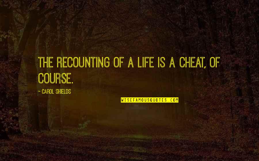 Excited To See You Love Quotes By Carol Shields: The recounting of a life is a cheat,