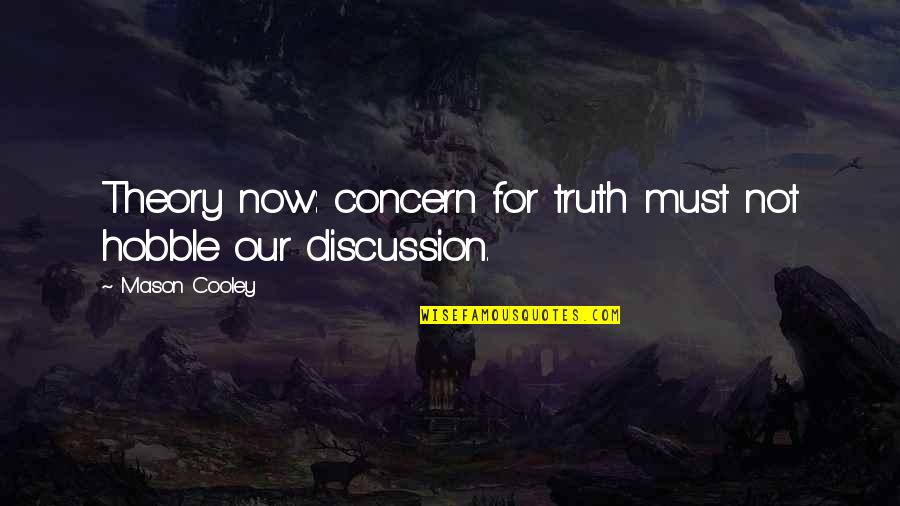 Excitedly Def Quotes By Mason Cooley: Theory now: concern for truth must not hobble