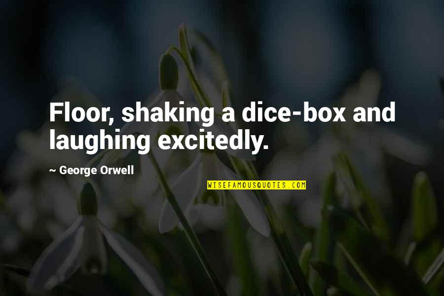 Excitedly Quotes By George Orwell: Floor, shaking a dice-box and laughing excitedly.