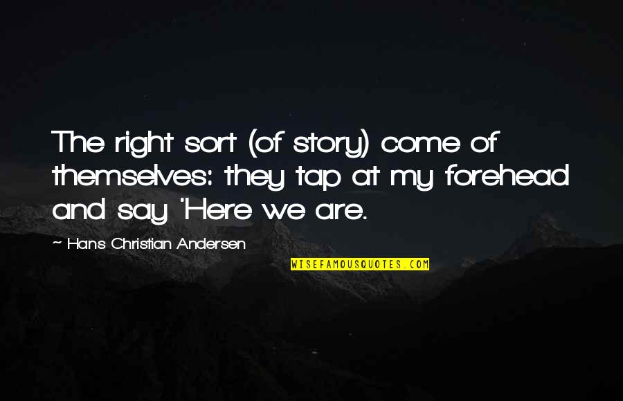 Excitedly Quotes By Hans Christian Andersen: The right sort (of story) come of themselves: