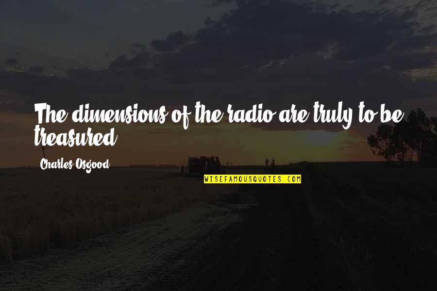 Excitement And Fear Quotes By Charles Osgood: The dimensions of the radio are truly to