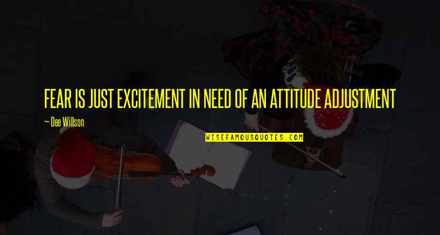 Excitement And Fear Quotes By Dee Willson: FEAR IS JUST EXCITEMENT IN NEED OF AN