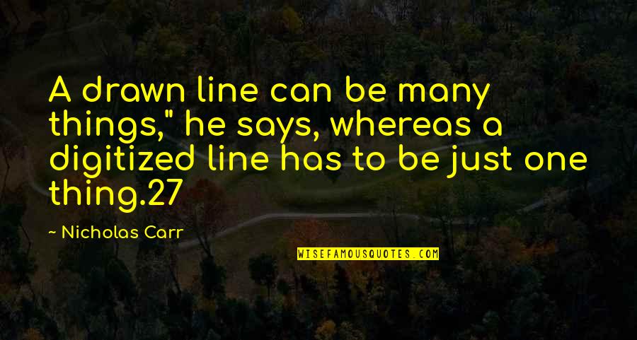 Excitement Brainly Quotes By Nicholas Carr: A drawn line can be many things," he