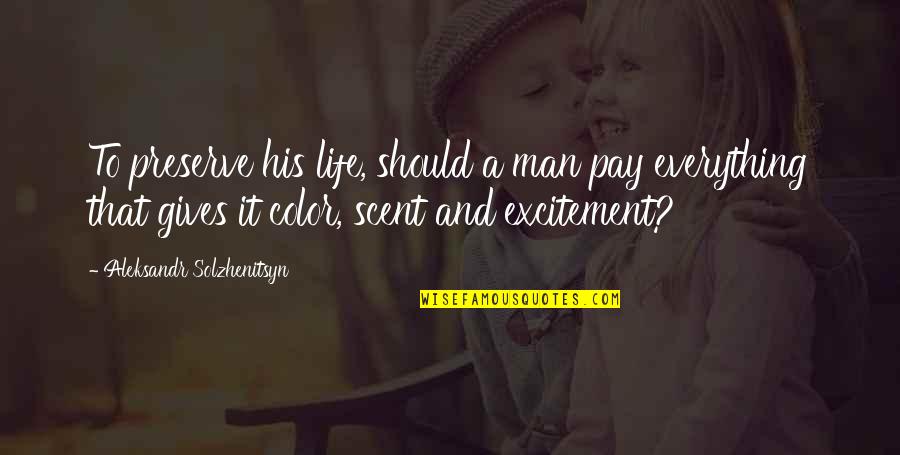 Excitement For Life Quotes By Aleksandr Solzhenitsyn: To preserve his life, should a man pay