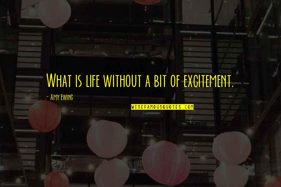 Excitement For Life Quotes By Amy Ewing: What is life without a bit of excitement.