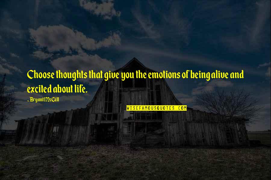 Excitement For Life Quotes By Bryant McGill: Choose thoughts that give you the emotions of