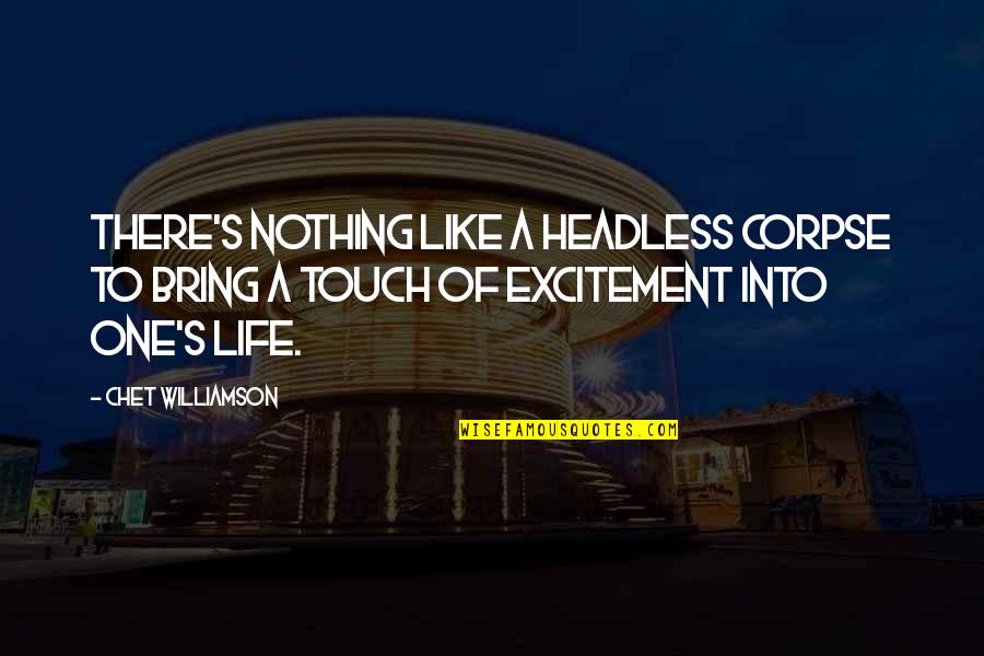 Excitement For Life Quotes By Chet Williamson: There's nothing like a headless corpse to bring