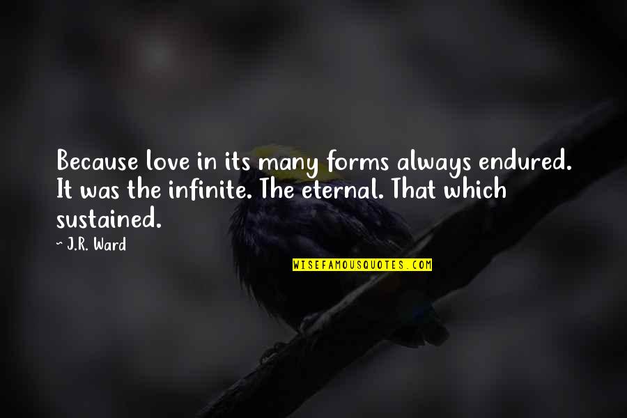 Excitement For The Future Quotes By J.R. Ward: Because love in its many forms always endured.