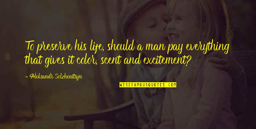 Excitement In Life Quotes By Aleksandr Solzhenitsyn: To preserve his life, should a man pay