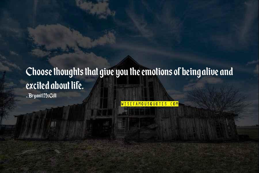 Excitement In Life Quotes By Bryant McGill: Choose thoughts that give you the emotions of