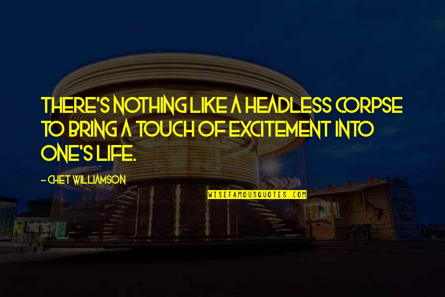 Excitement In Life Quotes By Chet Williamson: There's nothing like a headless corpse to bring