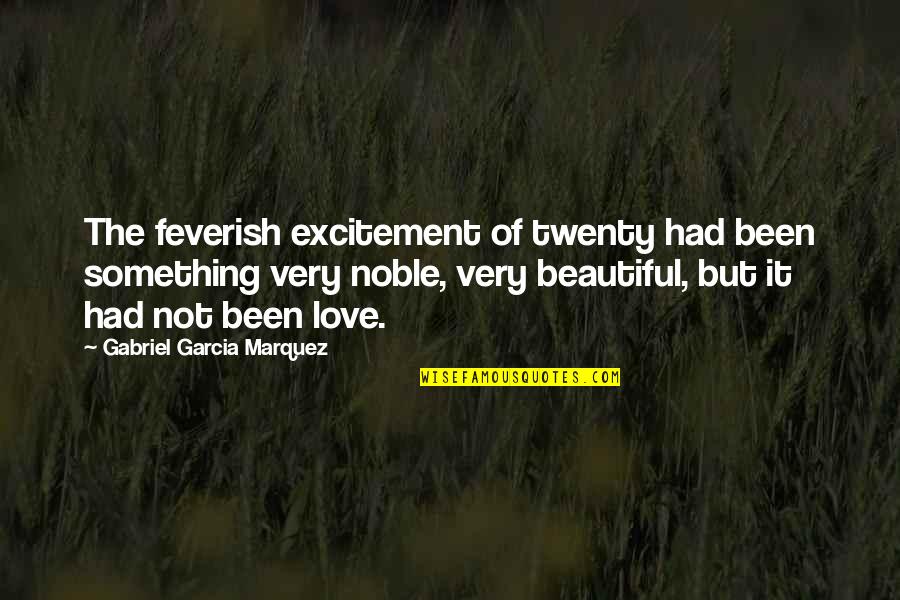 Excitement In Love Quotes By Gabriel Garcia Marquez: The feverish excitement of twenty had been something