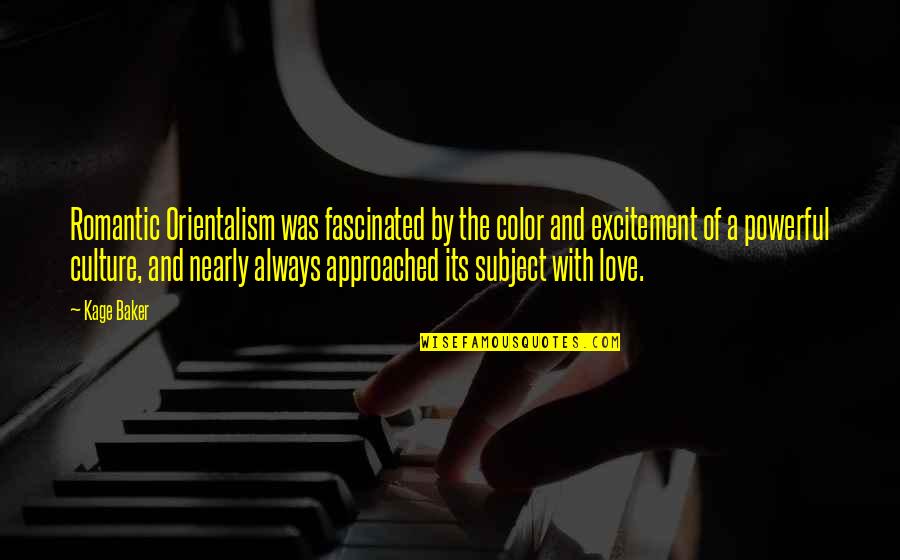 Excitement In Love Quotes By Kage Baker: Romantic Orientalism was fascinated by the color and