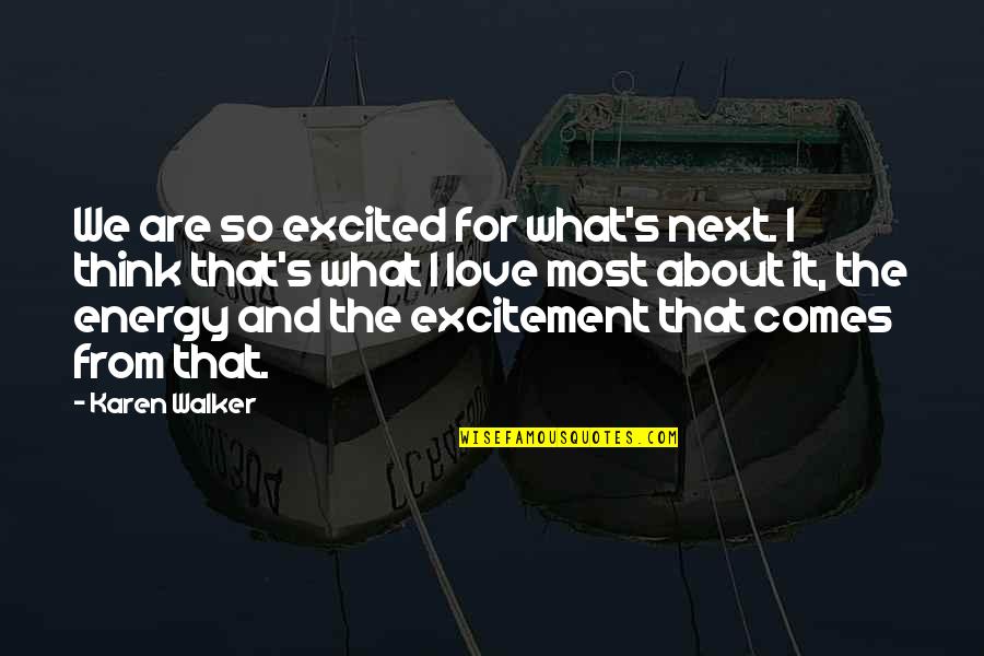 Excitement In Love Quotes By Karen Walker: We are so excited for what's next. I