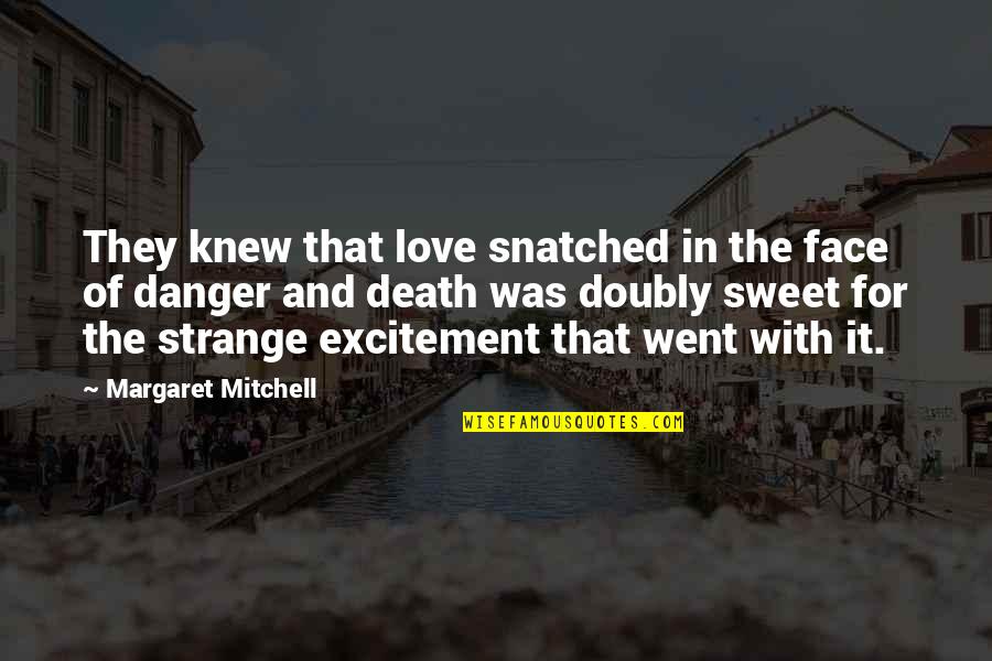 Excitement In Love Quotes By Margaret Mitchell: They knew that love snatched in the face