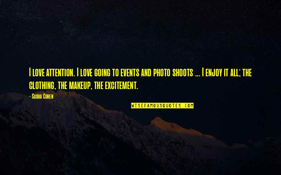 Excitement In Love Quotes By Sasha Cohen: I love attention. I love going to events