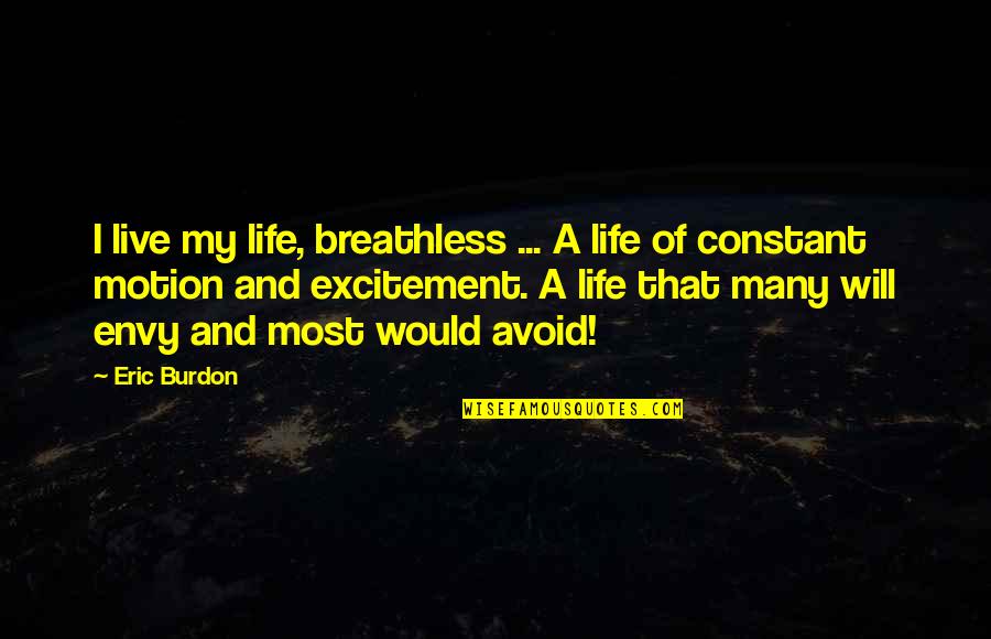 Excitement In My Life Quotes By Eric Burdon: I live my life, breathless ... A life