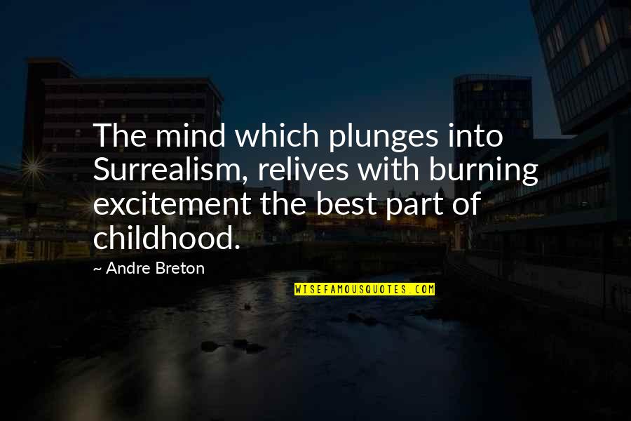 Excitement Quotes By Andre Breton: The mind which plunges into Surrealism, relives with