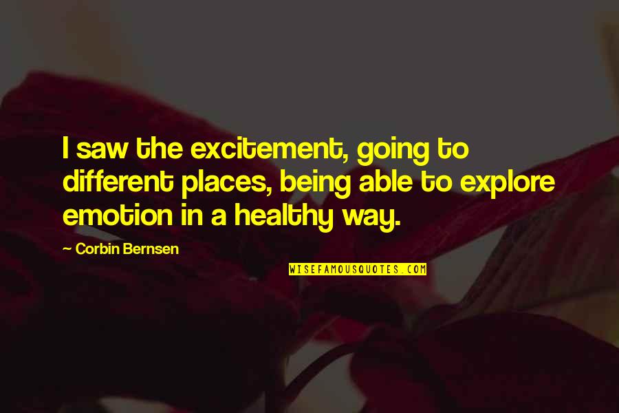 Excitement Quotes By Corbin Bernsen: I saw the excitement, going to different places,