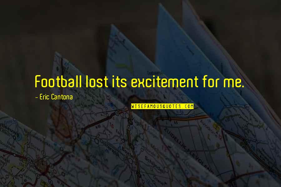 Excitement Quotes By Eric Cantona: Football lost its excitement for me.
