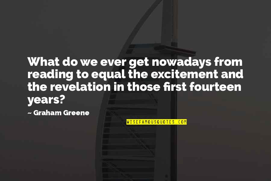 Excitement Quotes By Graham Greene: What do we ever get nowadays from reading