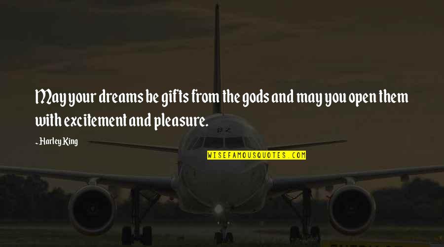 Excitement Quotes By Harley King: May your dreams be gifts from the gods