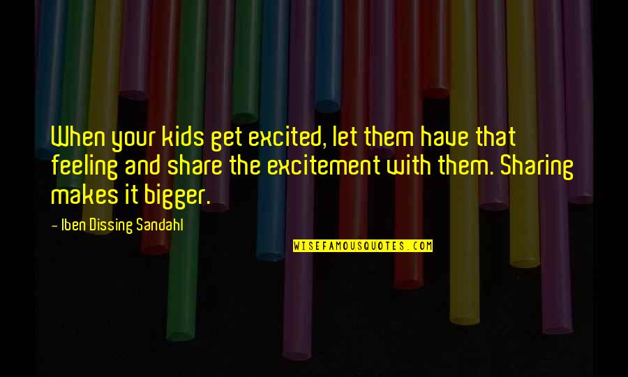 Excitement Quotes By Iben Dissing Sandahl: When your kids get excited, let them have
