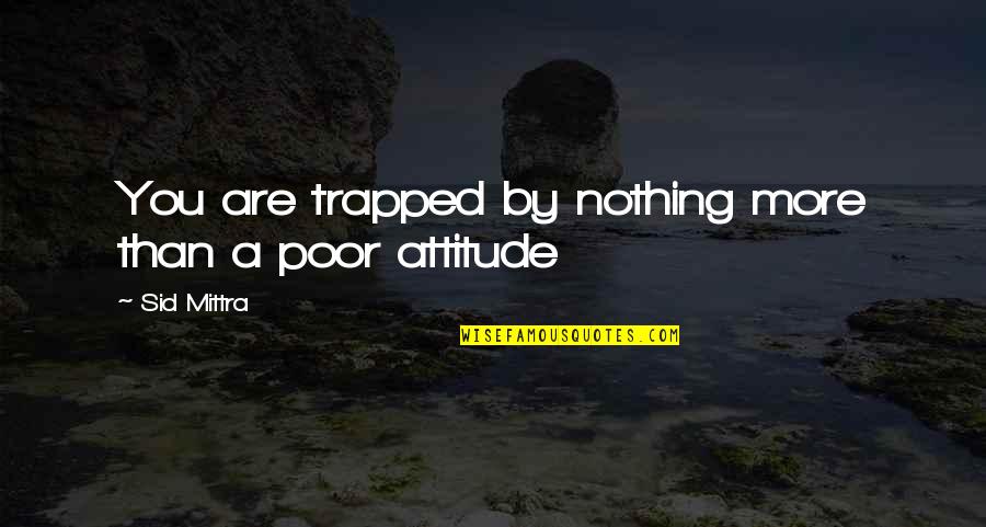 Exciter 155 Quotes By Sid Mittra: You are trapped by nothing more than a