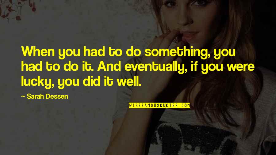 Exciter 2020 Quotes By Sarah Dessen: When you had to do something, you had Exciter 2020 Quotes By Sarah Dessen: When you had to do something, you had