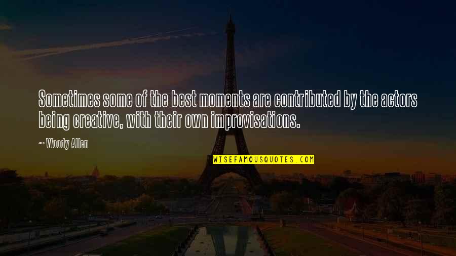 Exciter 2021 Quotes By Woody Allen: Sometimes some of the best moments are contributed Exciter 2021 Quotes By Woody Allen: Sometimes some of the best moments are contributed