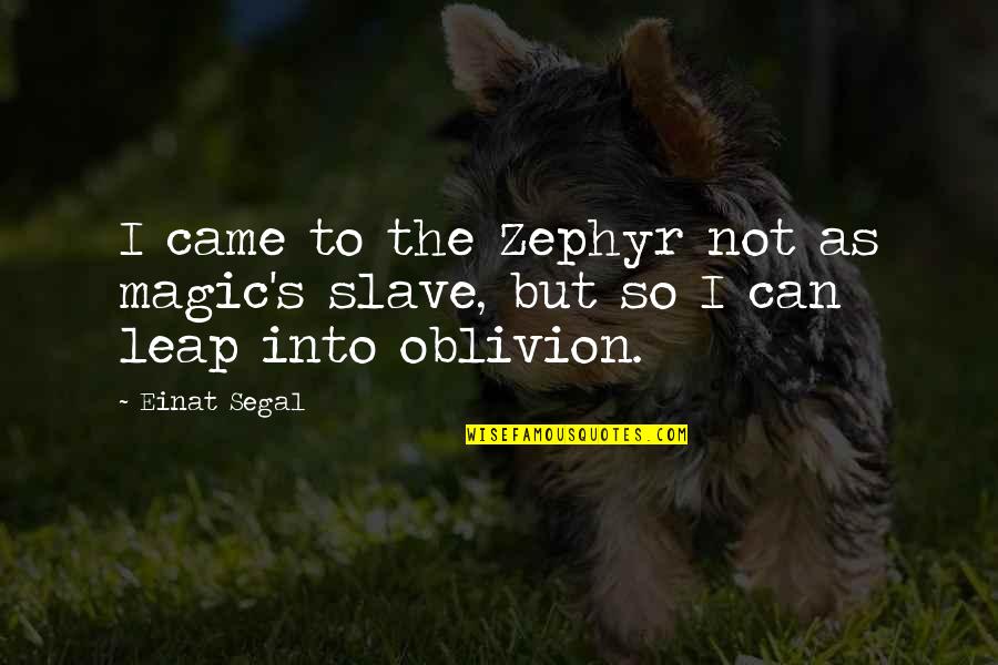 Exciters Tell Quotes By Einat Segal: I came to the Zephyr not as magic's