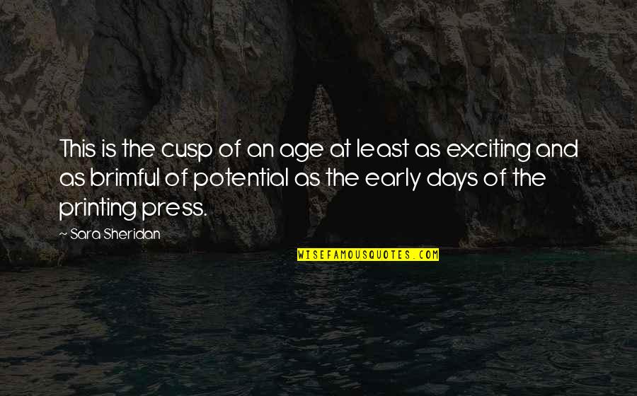 Exciting Days Quotes By Sara Sheridan: This is the cusp of an age at