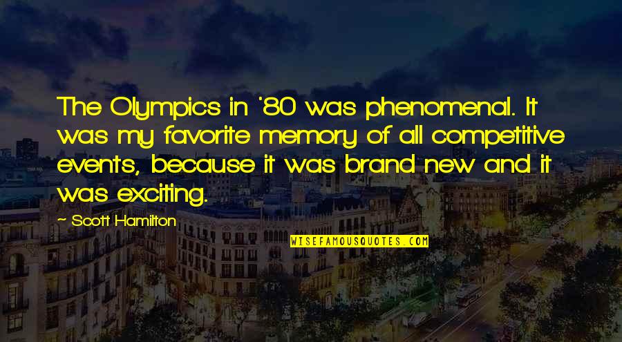 Exciting Events Quotes By Scott Hamilton: The Olympics in '80 was phenomenal. It was