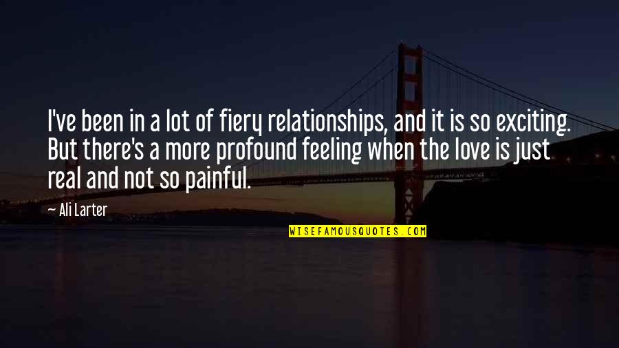 Exciting Feeling Quotes By Ali Larter: I've been in a lot of fiery relationships,