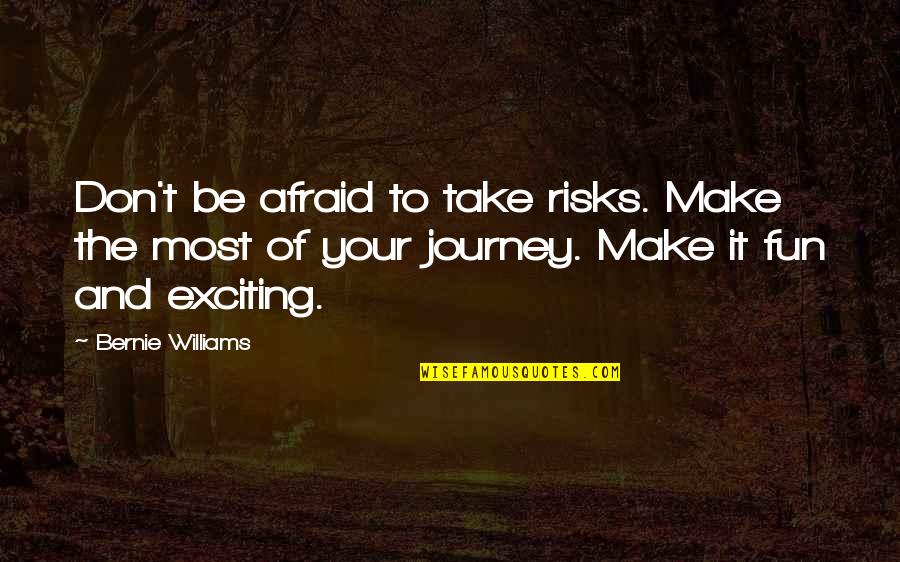 Exciting Journey Quotes By Bernie Williams: Don't be afraid to take risks. Make the Exciting Journey Quotes By Bernie Williams: Don't be afraid to take risks. Make the