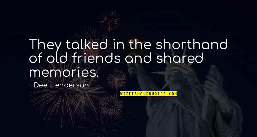 Exciting Journey Quotes By Dee Henderson: They talked in the shorthand of old friends Exciting Journey Quotes By Dee Henderson: They talked in the shorthand of old friends
