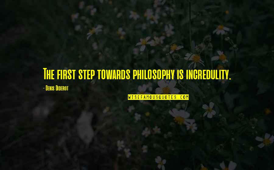 Exciting Journey Quotes By Denis Diderot: The first step towards philosophy is incredulity. Exciting Journey Quotes By Denis Diderot: The first step towards philosophy is incredulity.