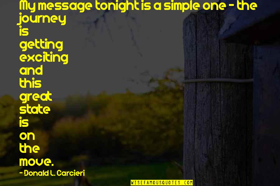 Exciting Journey Quotes By Donald L. Carcieri: My message tonight is a simple one -