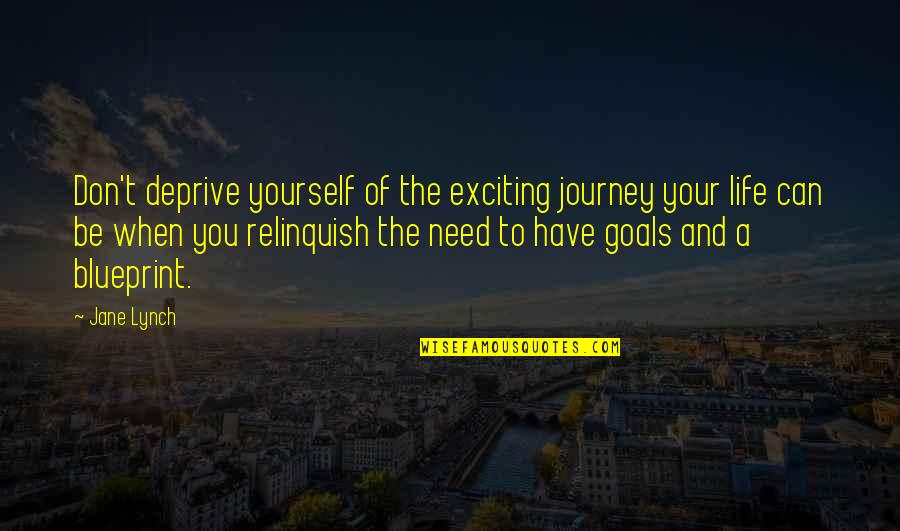 Exciting Journey Quotes By Jane Lynch: Don't deprive yourself of the exciting journey your Exciting Journey Quotes By Jane Lynch: Don't deprive yourself of the exciting journey your