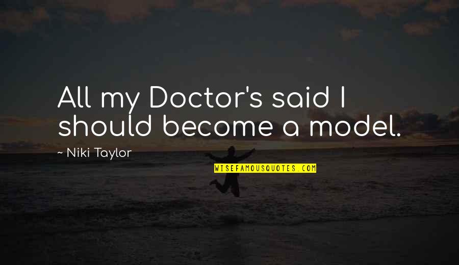 Exciting Journey Quotes By Niki Taylor: All my Doctor's said I should become a Exciting Journey Quotes By Niki Taylor: All my Doctor's said I should become a