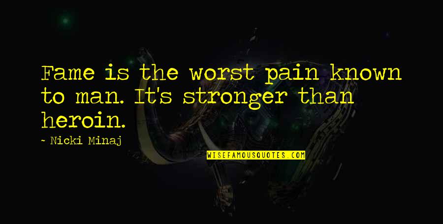 Exciting Life Changes Quotes By Nicki Minaj: Fame is the worst pain known to man.