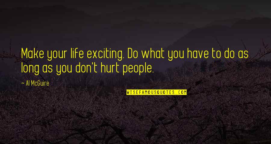 Exciting Life Quotes By Al McGuire: Make your life exciting. Do what you have