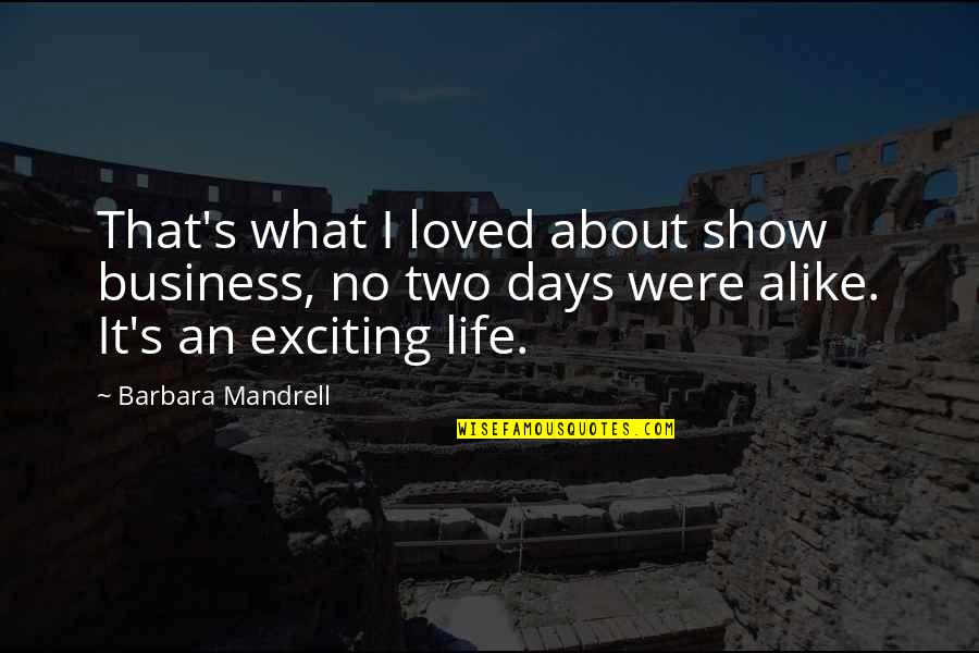 Exciting Life Quotes By Barbara Mandrell: That's what I loved about show business, no