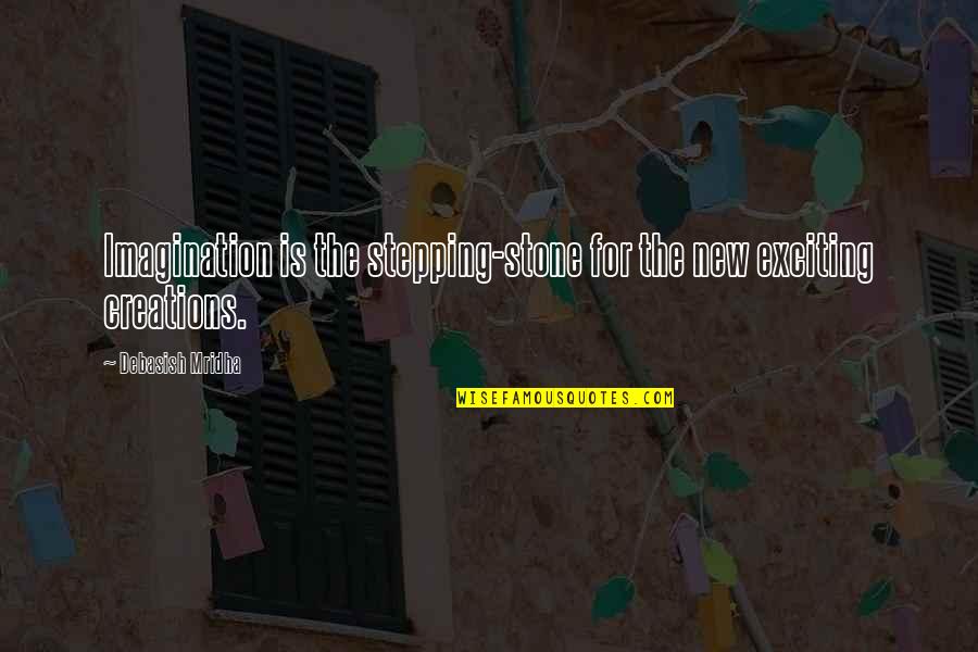 Exciting Life Quotes By Debasish Mridha: Imagination is the stepping-stone for the new exciting