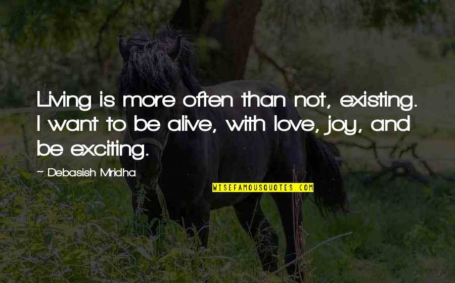 Exciting Life Quotes By Debasish Mridha: Living is more often than not, existing. I