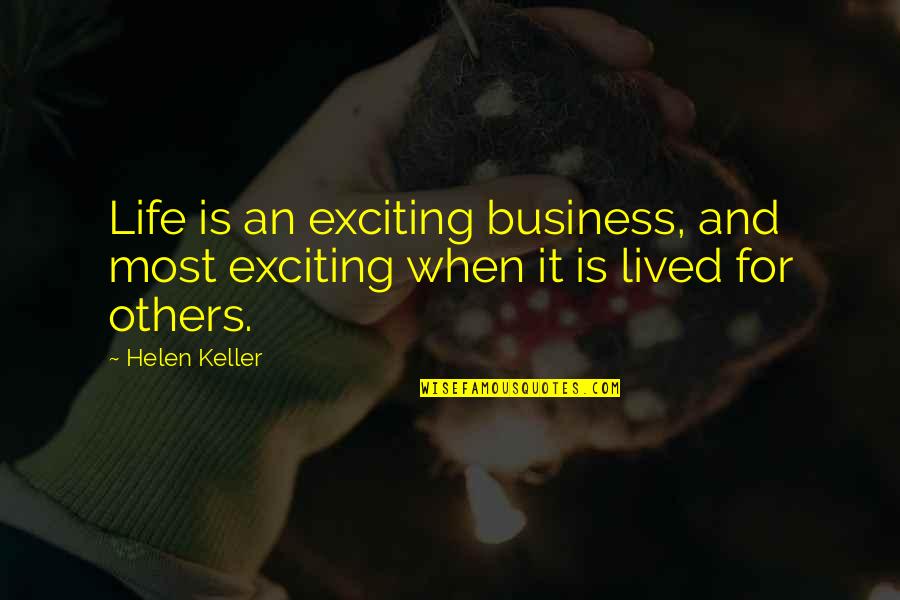 Exciting Life Quotes By Helen Keller: Life is an exciting business, and most exciting