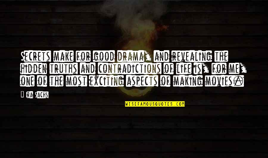 Exciting Life Quotes By Ira Sachs: Secrets make for good drama, and revealing the