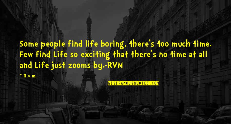 Exciting Life Quotes By R.v.m.: Some people find life boring, there's too much