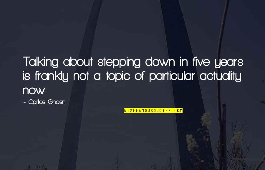 Exciting Moments Quotes By Carlos Ghosn: Talking about stepping down in five years is