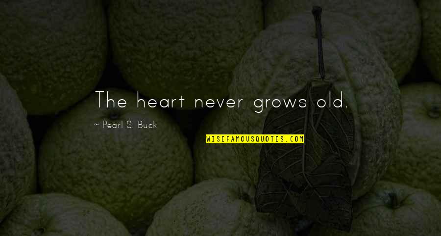 Exciting Moments Quotes By Pearl S. Buck: The heart never grows old.